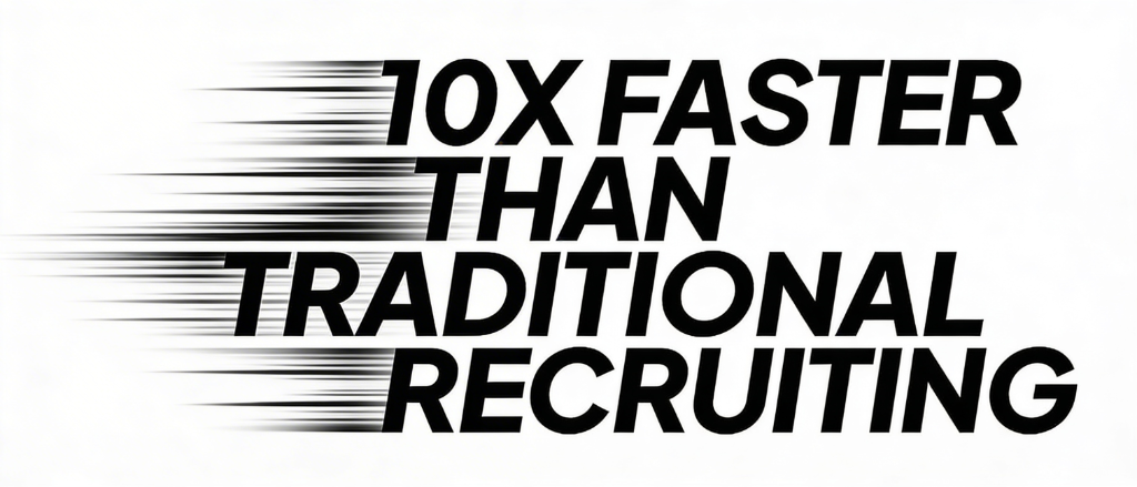 10X Faster Than Traditional Recruiting